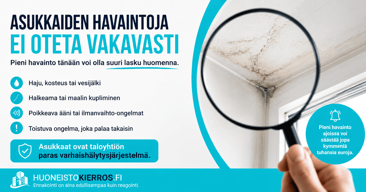 Asukkaat näkevät taloyhtiön arjen päivittäin. He huomaavat usein ensimmäisenä muutokset, joita huoltoyhtiö tai hallitus ei välttämättä näe kuukausiin.